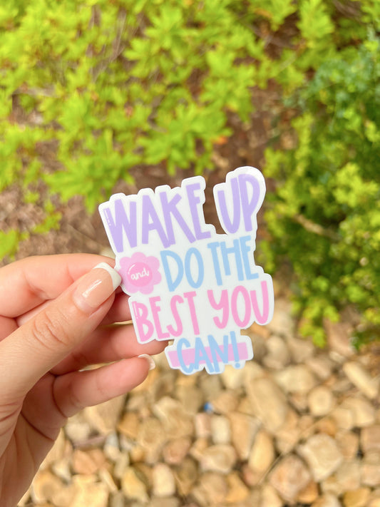 Wake Up and Do the Best You Can | Sticker